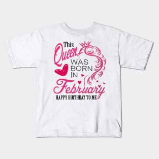 This queen was born in February .. February born girl birthday gift Kids T-Shirt